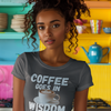 "Coffee Goes In. Wisdom Comes Out" - T-Shirt (LT)
