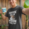 "Coffee Goes In. Wisdom Comes Out" - T-Shirt (LT)