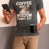 "Coffee Goes In. Wisdom Comes Out" - T-Shirt (LT)
