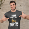 "Rum Goes In. Wisdom Comes Out" - T-Shirt (LT)