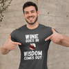 "Wine Goes In. Wisdom Comes Out" - T-Shirt (LT)