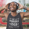 "That's a Horrible Idea. What Time?" - Tank Top (LT)