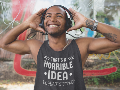 "That's a Horrible Idea. What Time?" - Tank Top (LT)