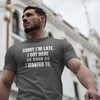"Sorry I'm Late. I Got Here As Soon As I Wanted To." - T-shirt (LT)