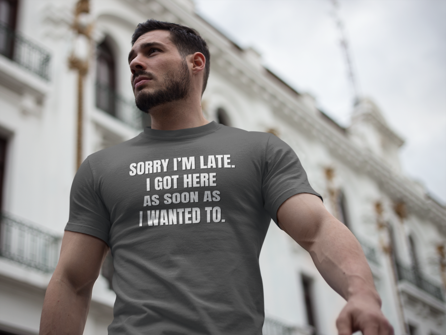 "Sorry I'm Late. I Got Here As Soon As I Wanted To." - T-shirt (LT)
