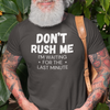 "Don't Rush Me. I'm Waiting For The Last Minute." - T-Shirt (LT)