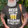 "Beer Goes In. Wisdom Comes Out" - T-Shirt (LT)