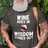 "Wine Goes In. Wisdom Comes Out" - T-Shirt (LT)