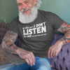 "My Wife Says I don't Listen To Her...or something like that" - T-Shirt (LT)