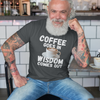 "Coffee Goes In. Wisdom Comes Out" - T-Shirt (LT)