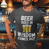 "Beer Goes In. Wisdom Comes Out" - T-Shirt (LT)