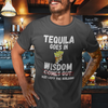 "Tequila Goes In. Wisdom Comes Out/ Has Left The Building" - T-Shirt (LT)