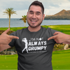 "I'm not always grumpy. Sometimes I hit the fariway" - T-Shirt (LT)