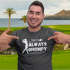 "I'm not always grumpy. Sometimes I play Golf" - T-Shirt (LT)