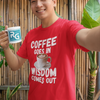 "Coffee Goes In. Wisdom Comes Out" - T-Shirt (LT)