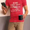 "Behind Every Great Man..." - T-Shirt (LT)