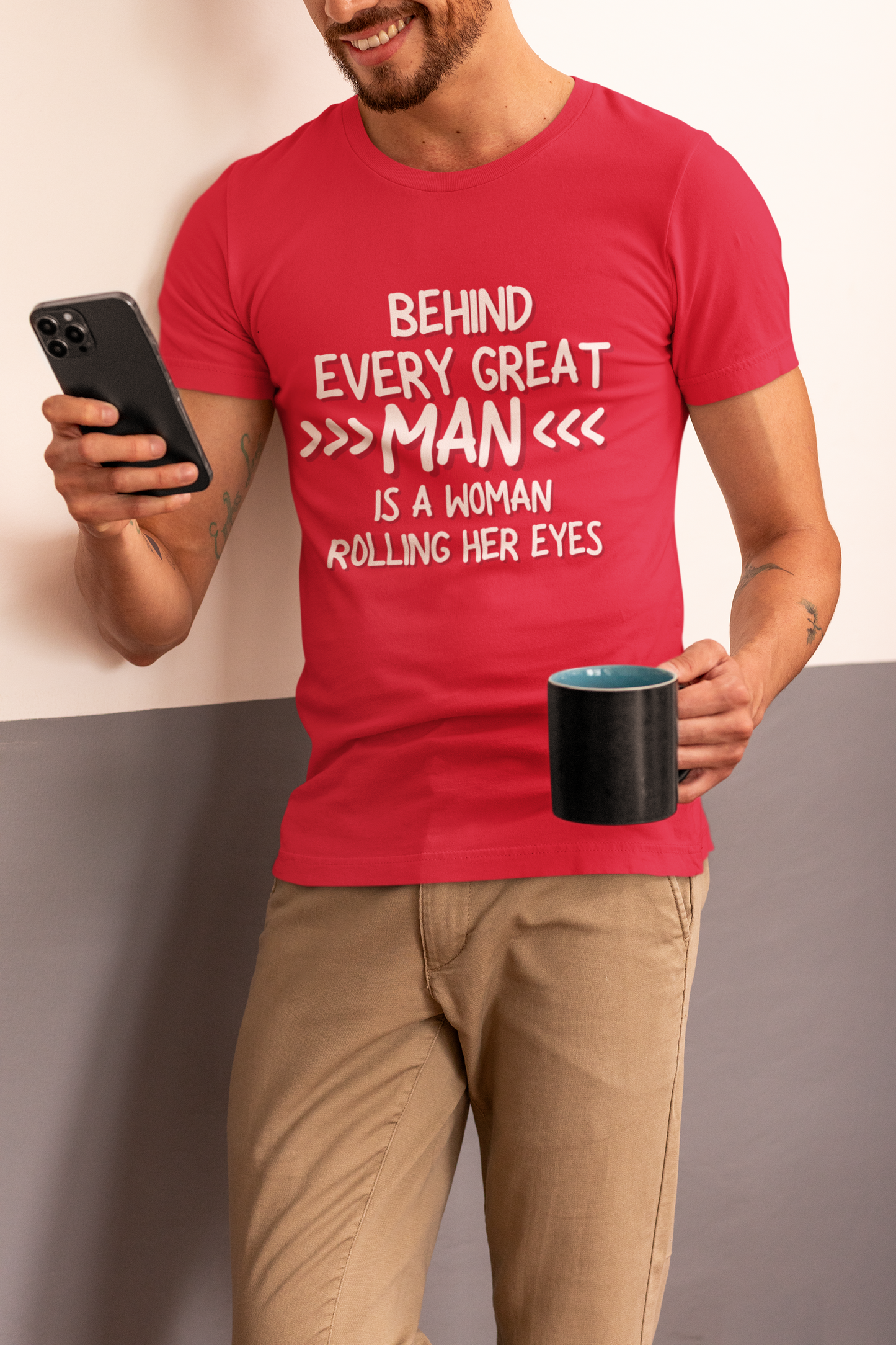 "Behind Every Great Man..." - T-Shirt (LT)