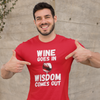 "Wine Goes In. Wisdom Comes Out" - T-Shirt (LT)