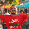"It takes a lot of balls to golf the way I do" - T-Shirt (LT)