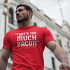 "That's Too Much Bacon" said no one ever - T-Shirt (LT)