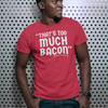 "That's Too Much Bacon" said no one ever - T-Shirt (LT)