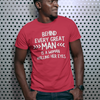 "Behind Every Great Man..." - T-Shirt (LT)