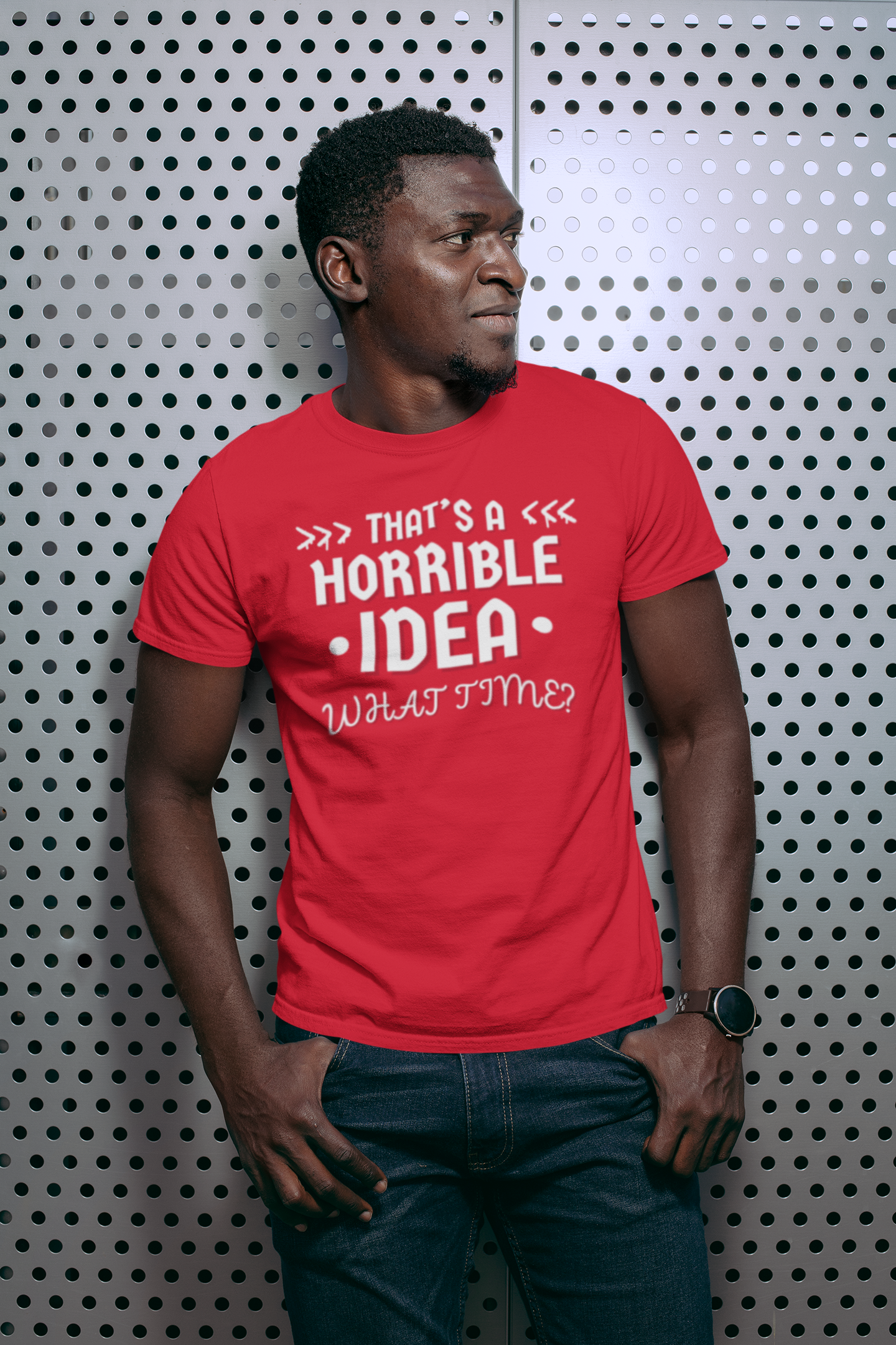"That's a Horrible Idea. What Time?" - T-Shirt (LT)