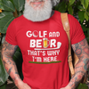 "Golf and Beer. That's Why I'm Here" - T-Shirt (LT)