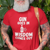 "Gin Goes In. Wisdom Comes Out" - T-Shirt (LT)