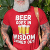 "Beer Goes In. Wisdom Comes Out" - T-Shirt (LT)