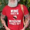 "Wine Goes In. Wisdom Comes Out" - T-Shirt (LT)