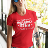 "That's a Horrible Idea. What Time?" - T-Shirt (LT)