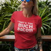"That's Too Much Bacon" said no one ever - T-Shirt (LT)