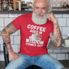 "Coffee Goes In. Wisdom Comes Out" - T-Shirt (LT)