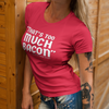 "That's Too Much Bacon" said no one ever - T-Shirt (LT)