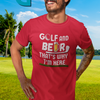 "Golf and Beer. That's Why I'm Here" - T-Shirt (LT)