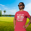 "Golf and Beer. That's Why I'm Here" - T-Shirt (LT)