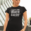 "That's Too Much Bacon" said no one ever - T-Shirt (LT)