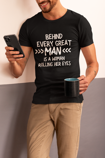 "Behind Every Great Man..." - T-Shirt (LT)