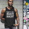 "That's To Much Bacon" said no one ever - Tank Top (LT)