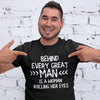 "Behind Every Great Man..." - T-Shirt (LT)