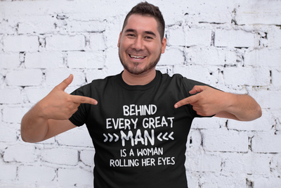 "Behind Every Great Man..." - T-Shirt (LT)