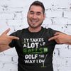 "It takes a lot of balls to golf the way I do" - T-Shirt (LT)