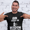 "Gin Goes In. Wisdom Comes Out" - T-Shirt (LT)