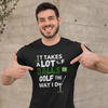 "It takes a lot of balls to golf the way I do" - T-Shirt (LT)