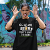 "Golf and Beer. That's Why I'm Here" - T-Shirt (LT)