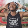 "That's a Horrible Idea. What Time?" - Tank Top (LT)
