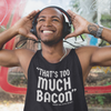 "That's To Much Bacon" said no one ever - Tank Top (LT)