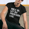 "Hold On. Let Me Overthink This" - T-Shirt (LT)