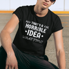 "That's a Horrible Idea. What Time?" - T-Shirt (LT)